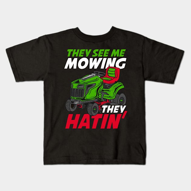 They See Me Mowing They Hatin - Lawn Tractor Shirt Kids T-Shirt by biNutz